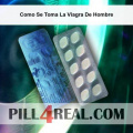 Como Se Toma La Viagra De Hombre 809