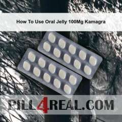 How To Use Oral Jelly 100Mg Kamagra 118