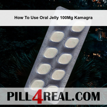 How To Use Oral Jelly 100Mg Kamagra 582