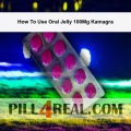 How To Use Oral Jelly 100Mg Kamagra 791