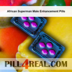 African Superman Male Enhancement Pills 644