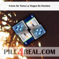 Como Se Toma La Viagra De Hombre 469