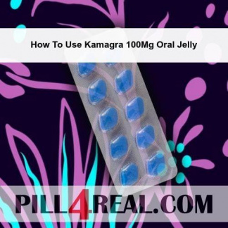How To Use Kamagra 100Mg Oral Jelly 466