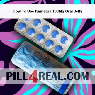 How To Use Kamagra 100Mg Oral Jelly 984