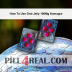 How To Use Oral Jelly 100Mg Kamagra 197