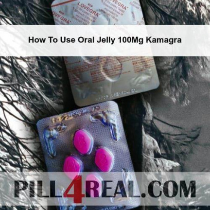 How To Use Oral Jelly 100Mg Kamagra 248