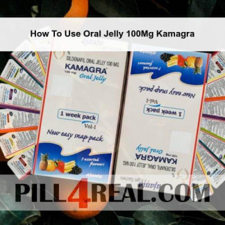 How To Use Oral Jelly 100Mg Kamagra 995